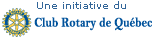 Une initiative du Club Rotary de Qu�bec